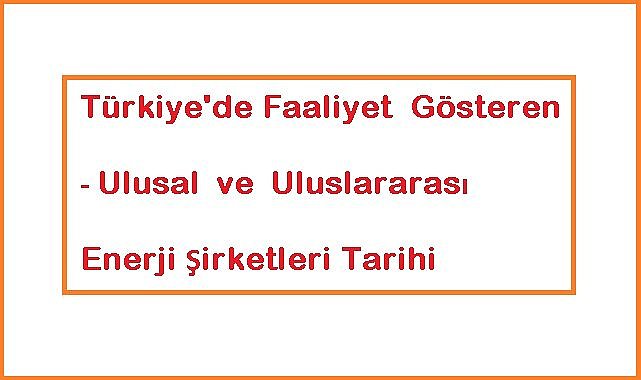 Enerji Şirketleri Tarihi - Ulusal ve uluslararası!