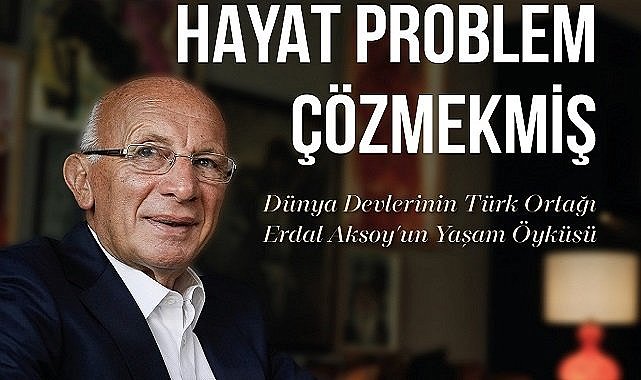 Aksoy Holding ve Turcas Petrol Başkanı Erdal Aksoy'un hayatı hem kitap ve hem de belgesel oldu!
