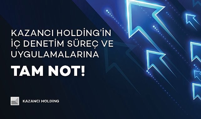 Kazancı Holding'in İç Denetim Süreç ve Uygulamalarına tam not