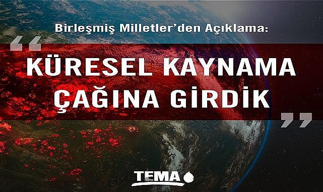 Küresel Kaynama Çağına Girdik - TEMA Vakfı ''Fosil yakıt...''