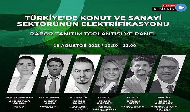 Webinar - Konu ''Türkiye'de Konut ve Sanayi Sektörünün Elektrifikasyonu'' Raporu!