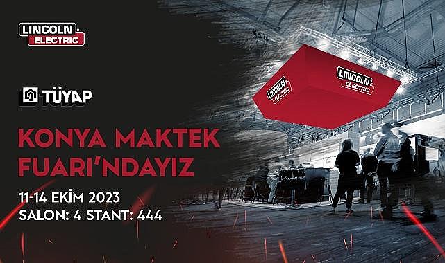 Lincoln Electric Türkiye - Yenilikçi Teknolojileriyle Konya MAKTEK Fuarı’nda!