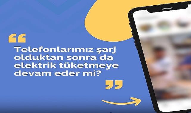 Telefonlar - Şarj dolduktan sonra elektrik tüketmeye devam eder mi?