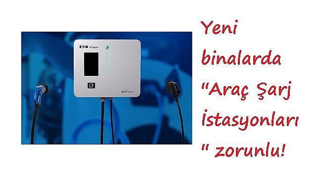 Yeni binalarda ''Araç Şarj İstasyonları'' zorunlu!