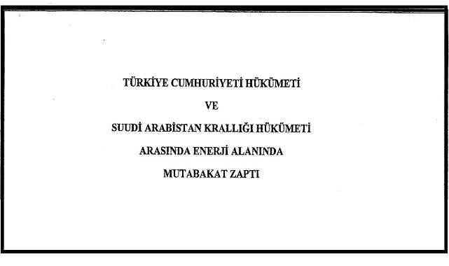 Yeni dönem - ''Türkiye - Suudi Arabistan ENERJİ Mutabakat Zaptı'' yayınlandı!