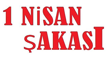 1 Nisan ''1 Nisan şakası nedir?''