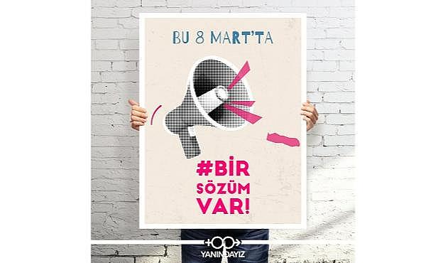 8 Mart Dünya Kadınlar Günü - Kadınlardan ve erkeklerden ortak hareket "Bir Sözüm Var"