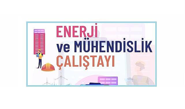 Enerji ve Mühendislik Çalıştayı!