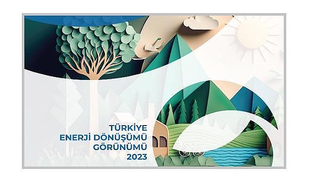 ''Türkiye ENERJİ Dönüşümü Görünümü 2023 Raporu'' yayınlandı!