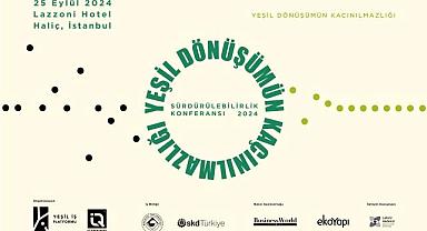 “Sürdürülebilirlik Konferansı 2024” 25 Eylül’de İstanbul’da Gerçekleştirilecek