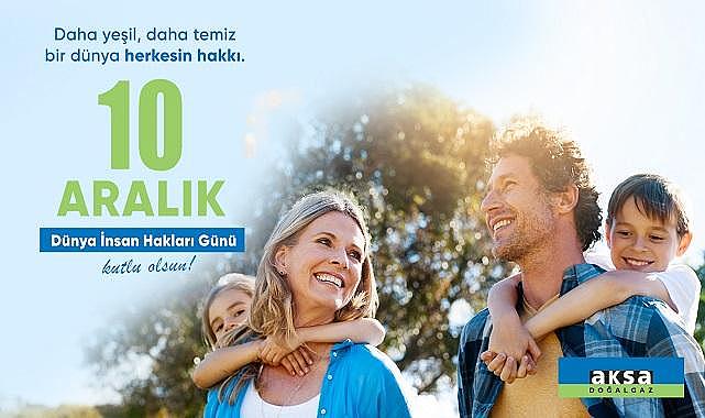 Aksa Doğalgaz - ''İnsan Hakları Günü’nde...''