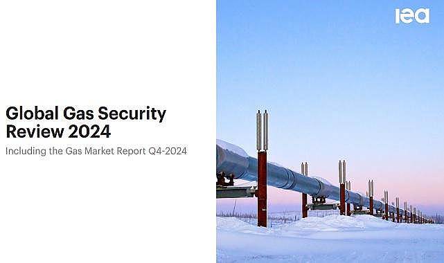 ''Küresel Gaz Güvenliği İncelemesi 2024'' Uluslararası Enerji Ajansı