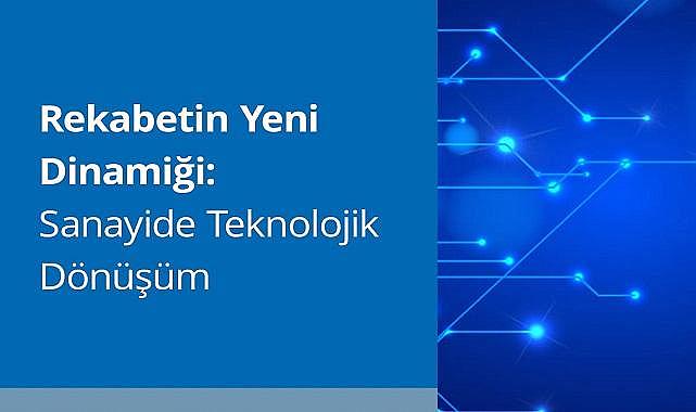 TÜSİAD ve TEPAV iş birliğiyle ''“Rekabetin Yeni Dinamiği: Sanayide Teknolojik Dönüşüm” raporu''