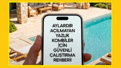 Yeni 'TATİL dönüşü kombi veya şofbeni' açmadan önce dikkat